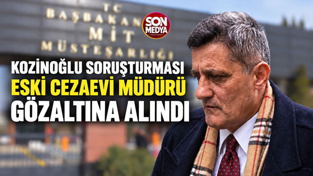 Kaşif Kozinoğlu soruşturmasında dönemin cezaevi müdürü dahil 4 gözaltı
