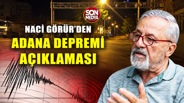 Adana'daki 5 büyüklüğündeki depremin ardından Naci Görür'den ilk açıklama