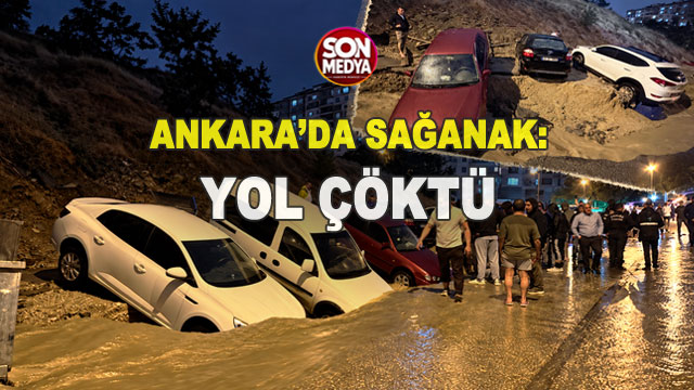 Ankara'yı sağanak vurdu: Yol çöktü, araçlar zarar gördü