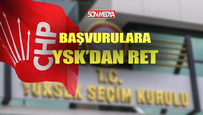 Yüksek Seçim Kurulu, CHP'nin itiraz başvurusunu reddetti