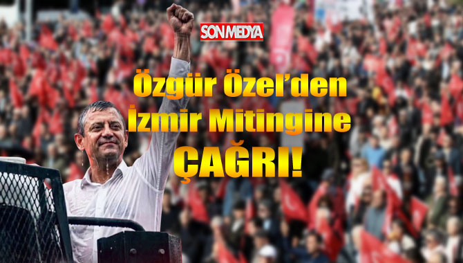 CHP lideri Özgür Özel'den yurttaşlara İzmir mitingine davet