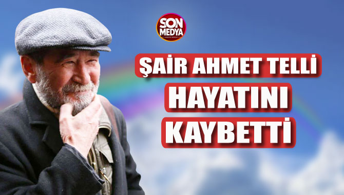 Şair Ahmet Telli yaşamını yitirdi! Cenaze programı netleşti
