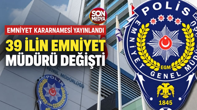 39 ilin emniyet müdürü değişti, 24 ilin müdürü merkeze çekildi